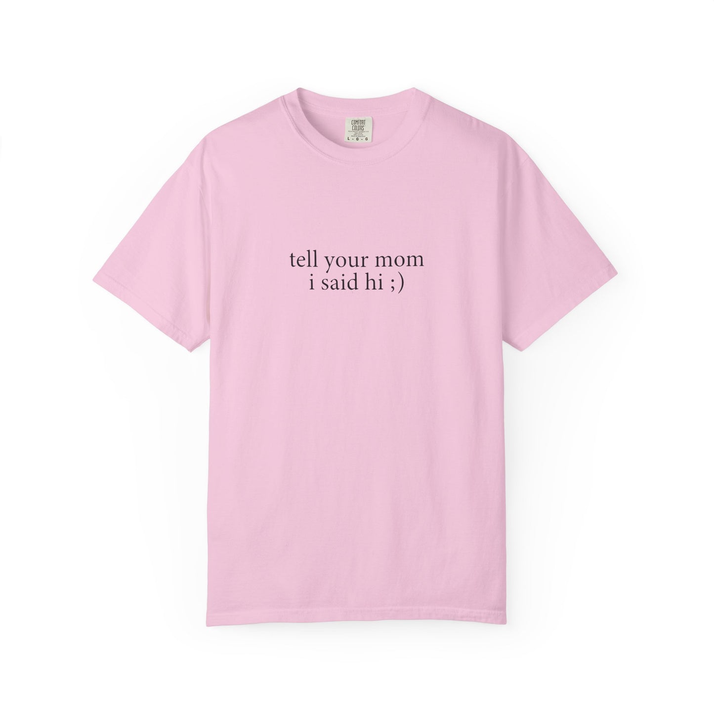 Tell Your Mom I Said Hi Shirt