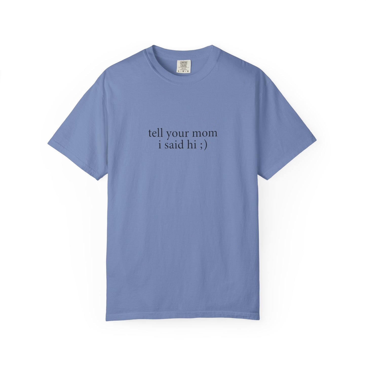 Tell Your Mom I Said Hi Shirt