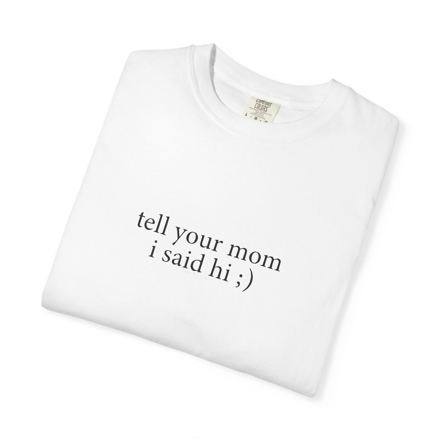Tell Your Mom I Said Hi Shirt