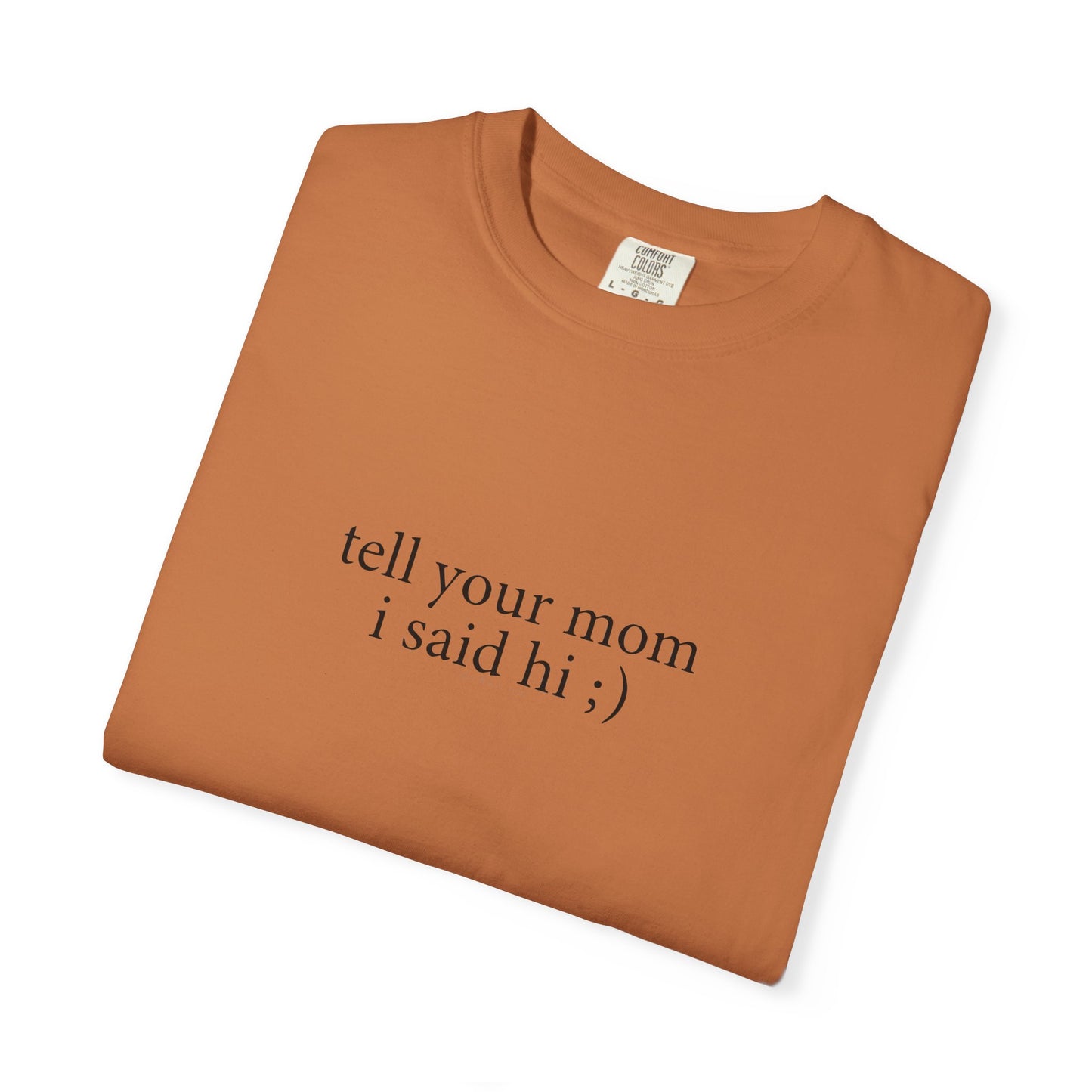 Tell Your Mom I Said Hi Shirt