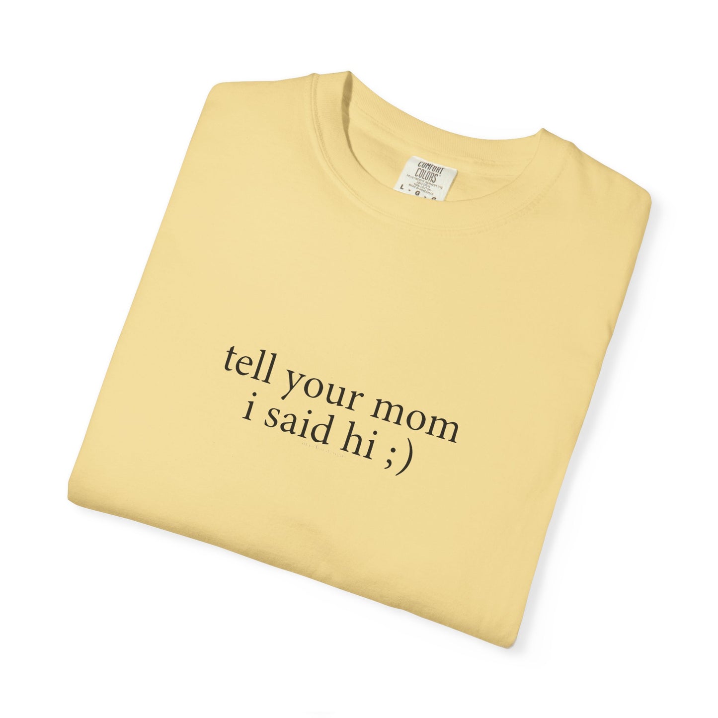 Tell Your Mom I Said Hi Shirt