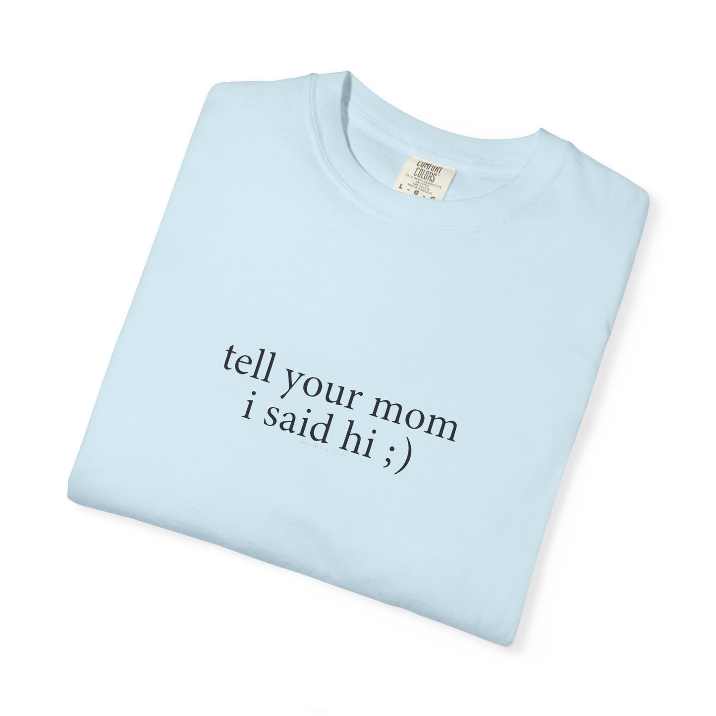 Tell Your Mom I Said Hi Shirt