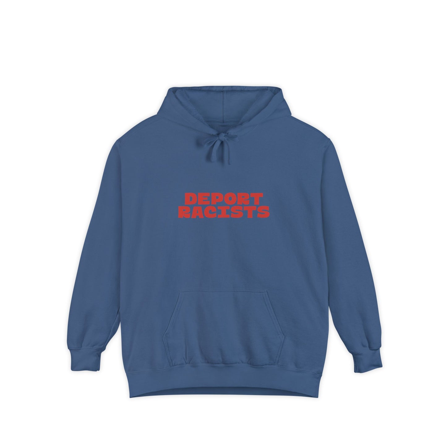 Deport Racists Hoodie | Unisex Garment-Dyed Hoodie, Bold Statement Sweatshirt for Activists, Comfortable Casual Wear, Perfect for Protests, Everyday Style