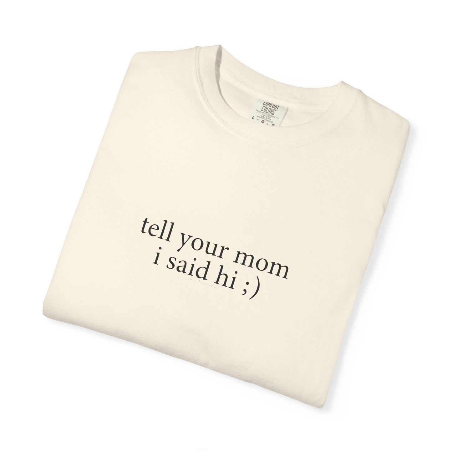 Tell Your Mom I Said Hi Shirt