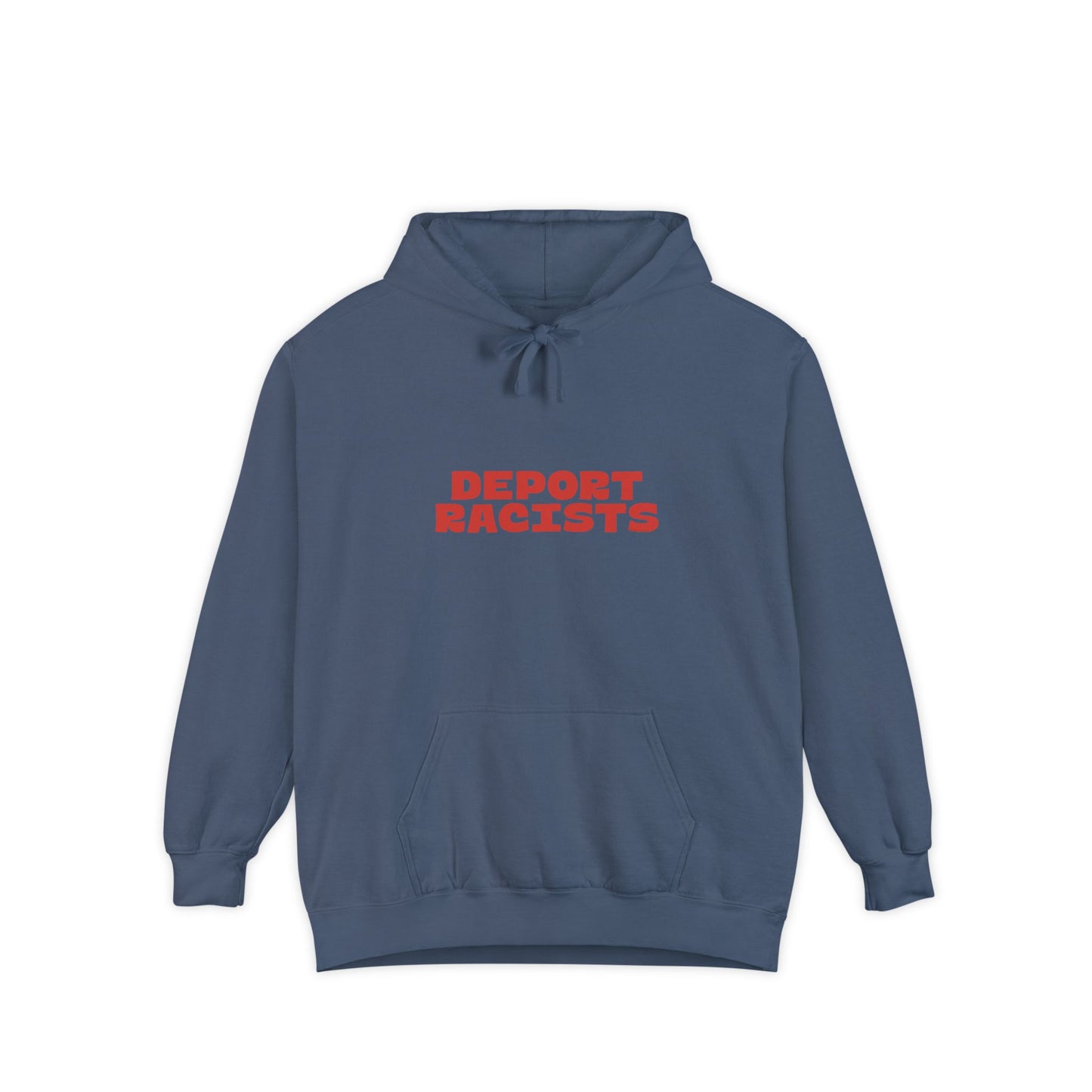 Deport Racists Hoodie | Unisex Garment-Dyed Hoodie, Bold Statement Sweatshirt for Activists, Comfortable Casual Wear, Perfect for Protests, Everyday Style