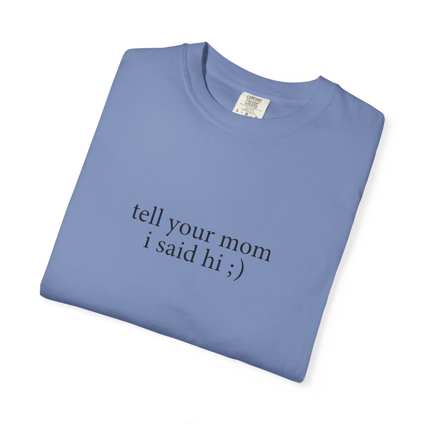 Tell Your Mom I Said Hi Shirt