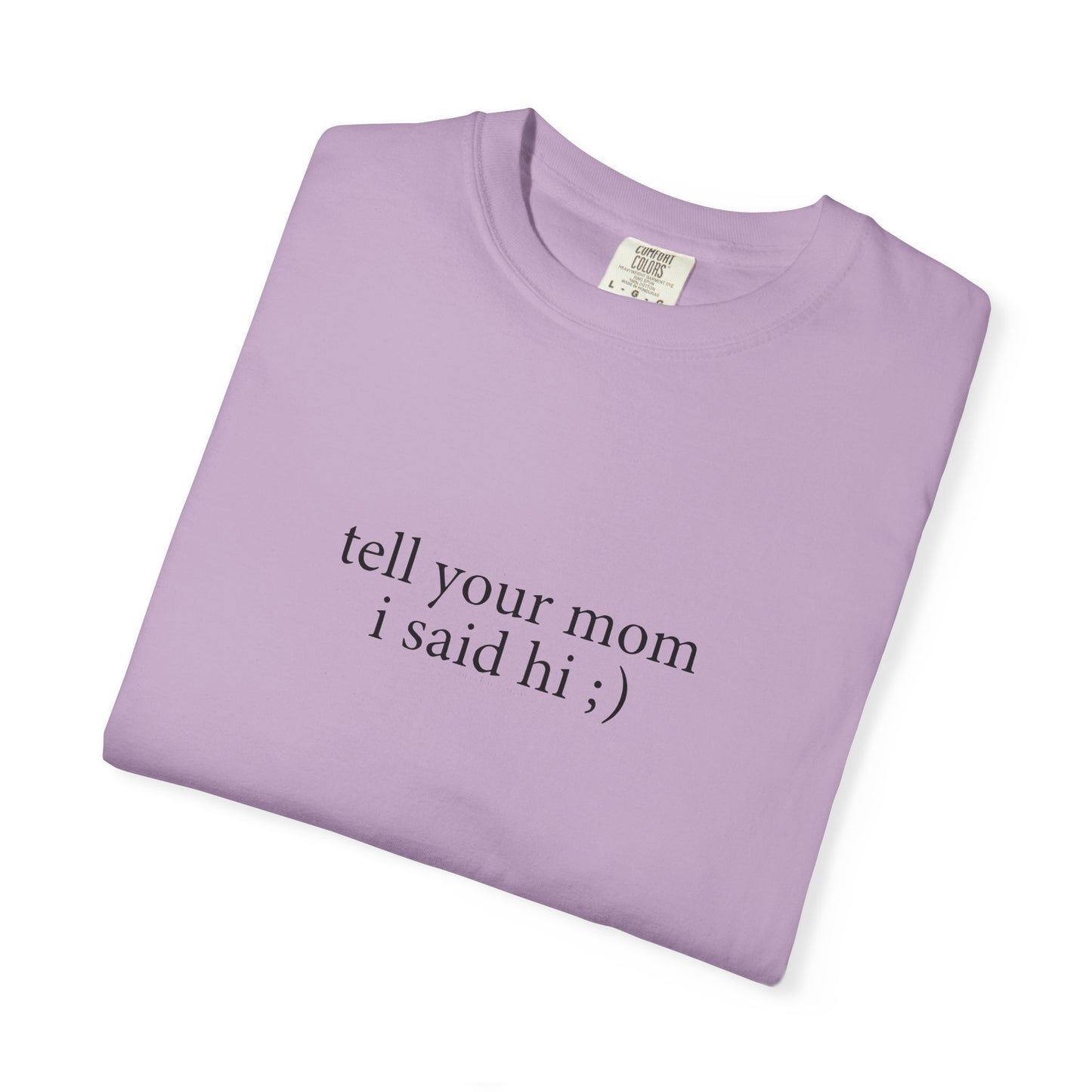 Tell Your Mom I Said Hi Shirt
