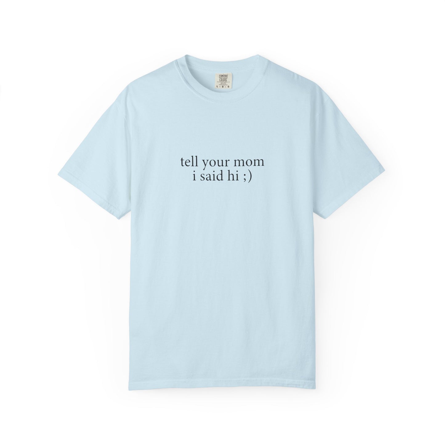 Tell Your Mom I Said Hi Shirt