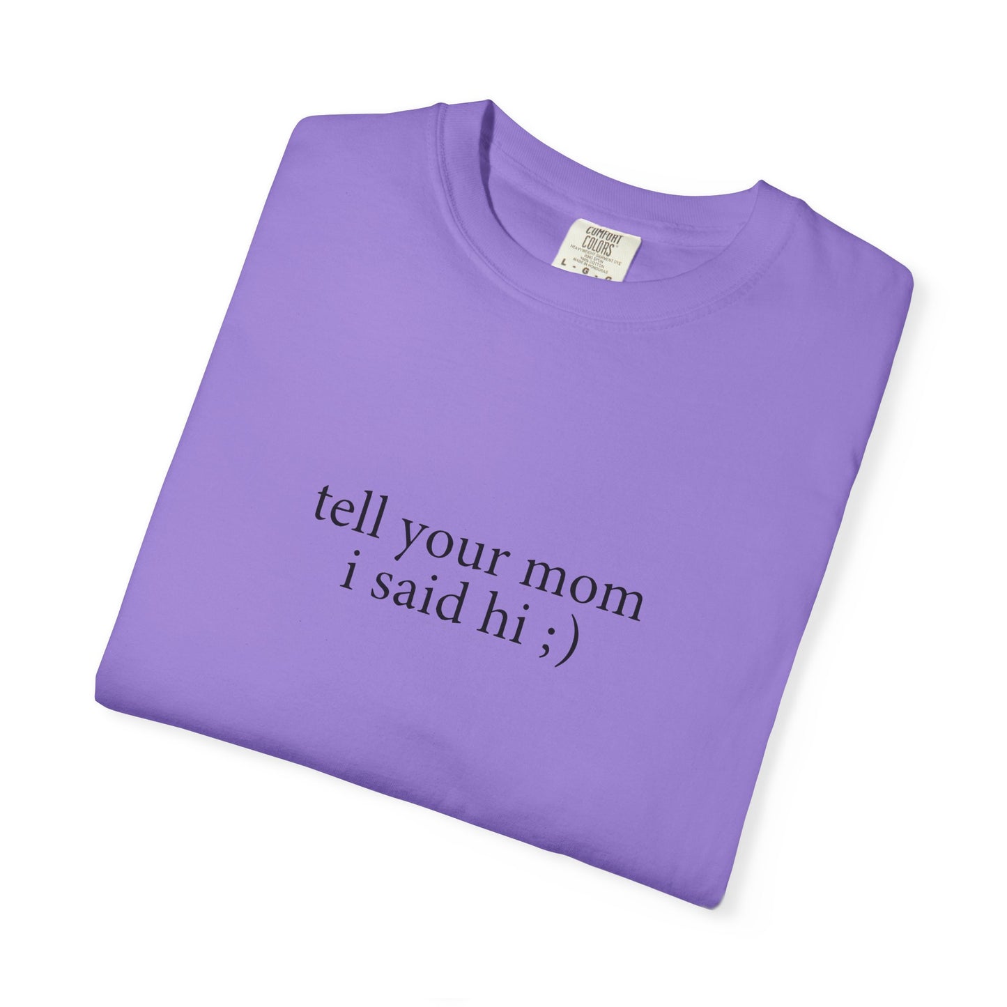 Tell Your Mom I Said Hi Shirt