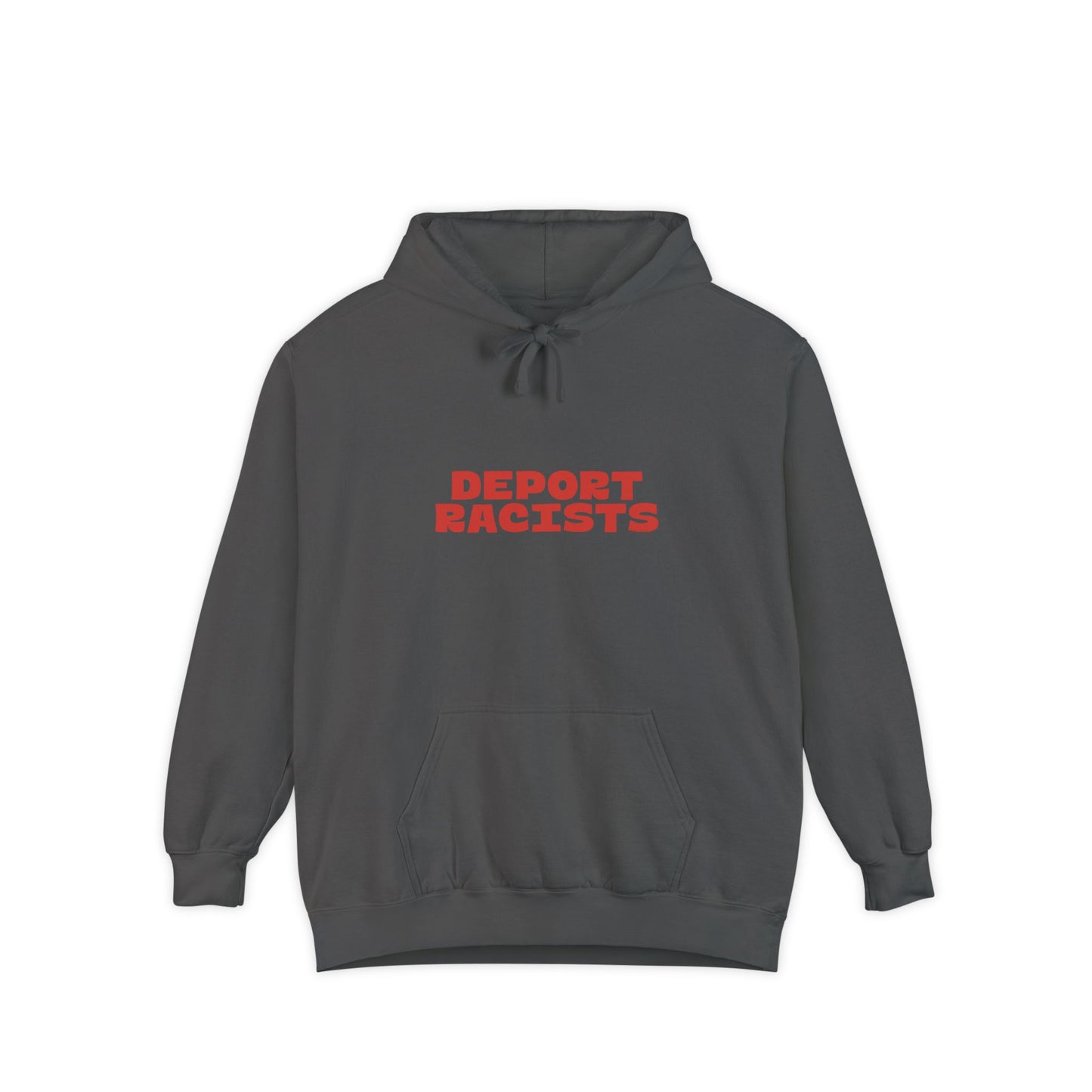 Deport Racists Hoodie | Unisex Garment-Dyed Hoodie, Bold Statement Sweatshirt for Activists, Comfortable Casual Wear, Perfect for Protests, Everyday Style