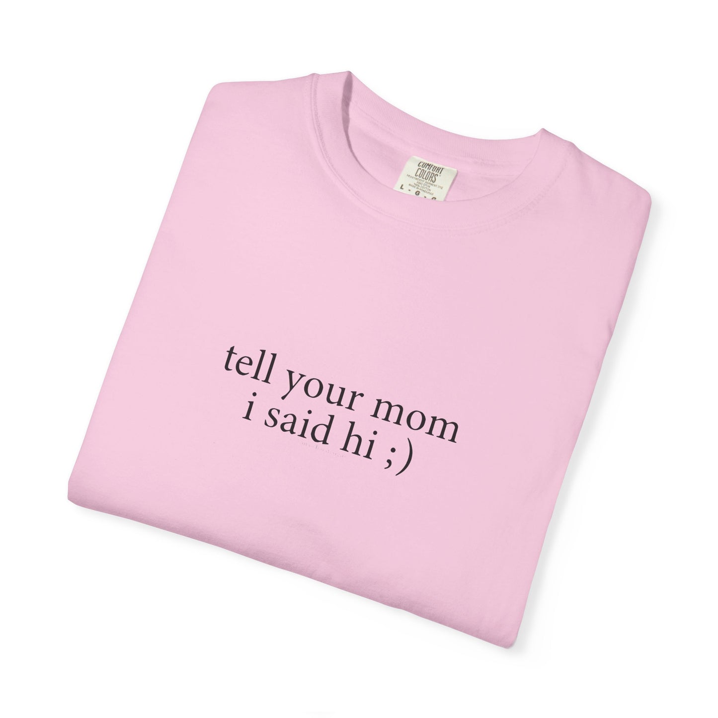 Tell Your Mom I Said Hi Shirt