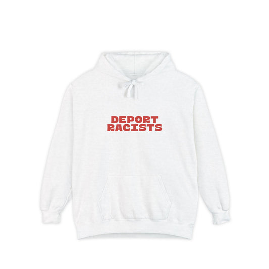 Deport Racists Hoodie | Unisex Garment-Dyed Hoodie, Bold Statement Sweatshirt for Activists, Comfortable Casual Wear, Perfect for Protests, Everyday Style