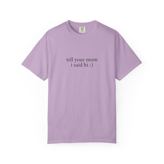 Tell Your Mom I Said Hi Shirt