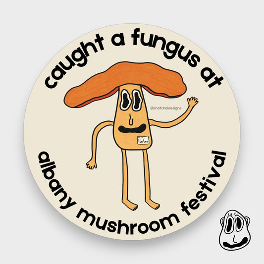 Caught A Fungus at Albany Mushroom Festival Sticker | Handmade Original Art Waterproof Vinyl Sticker