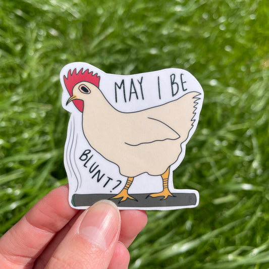 "May I be blunt?" Chicken Sticker | Handmade Original Art Waterproof Vinyl Sticker