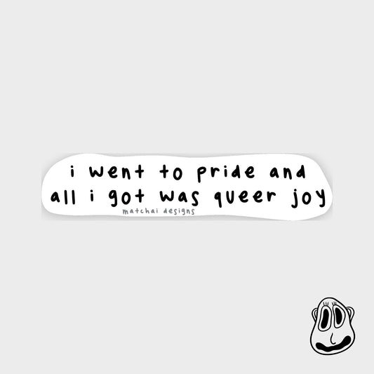 I Went to Pride and All I Got Was Queer Joy Sticker | Handmade Original Art Waterproof Vinyl Sticker